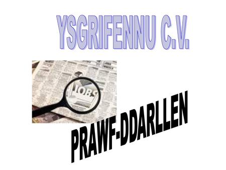 YSGRIFENNU C.V.                      PRAWF-DDARLLEN.