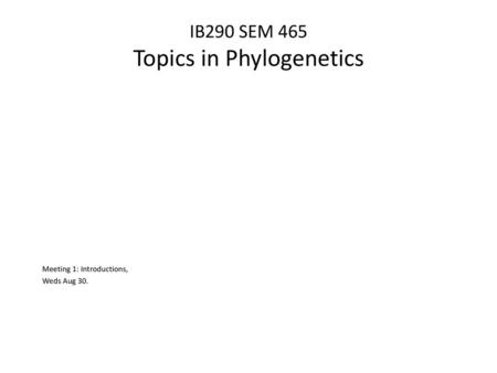 IB290 SEM 465 Topics in Phylogenetics