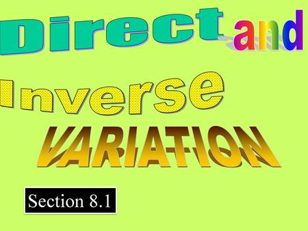 Direct and Inverse VARIATION Section 8.1.