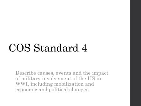 COS Standard 4 Describe causes, events and the impact of military involvement of the US in WWI, including mobilization and economic and political.