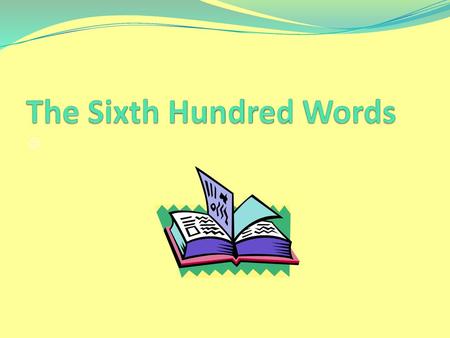 The Sixth Hundred Words