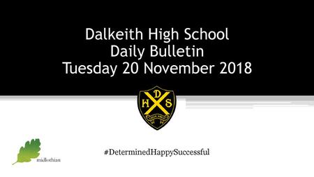 Dalkeith High School Daily Bulletin Tuesday 20 November 2018