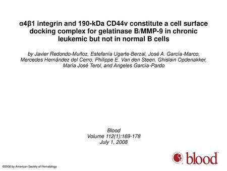 Α4β1 integrin and 190-kDa CD44v constitute a cell surface docking complex for gelatinase B/MMP-9 in chronic leukemic but not in normal B cells by Javier.