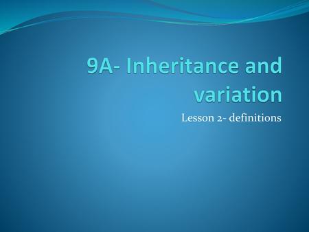 9A- Inheritance and variation