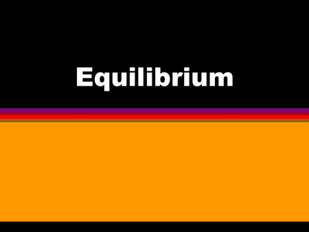 Equilibrium.