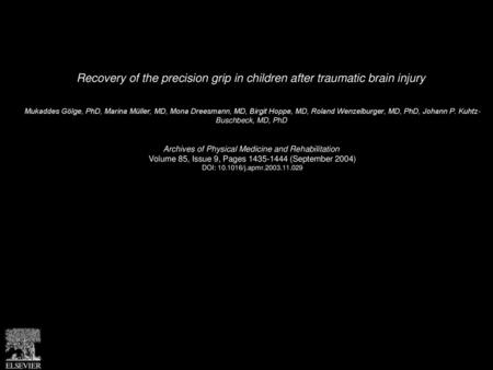 Recovery of the precision grip in children after traumatic brain injury  Mukaddes Gölge, PhD, Marina Müller, MD, Mona Dreesmann, MD, Birgit Hoppe, MD,