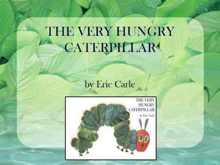 THE VERY HUNGRY CATERPILLAR