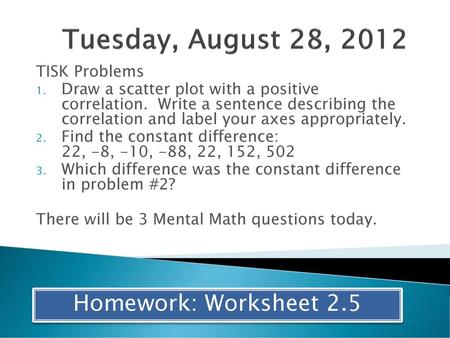 Tuesday, August 28, 2012 Homework: Worksheet 2.5 TISK Problems