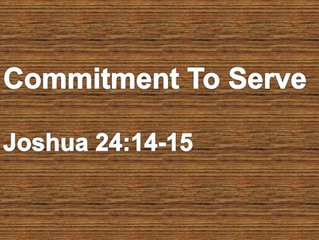 Commitment To Serve Joshua 24:14-15.