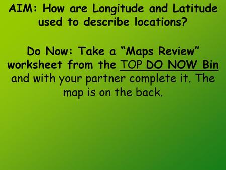 AIM: How are Longitude and Latitude used to describe locations?