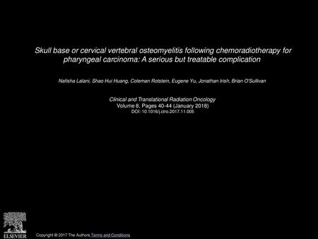 Skull base or cervical vertebral osteomyelitis following chemoradiotherapy for pharyngeal carcinoma: A serious but treatable complication  Nafisha Lalani,