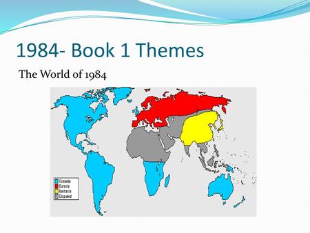 1984- Book 1 Themes The World of 1984.