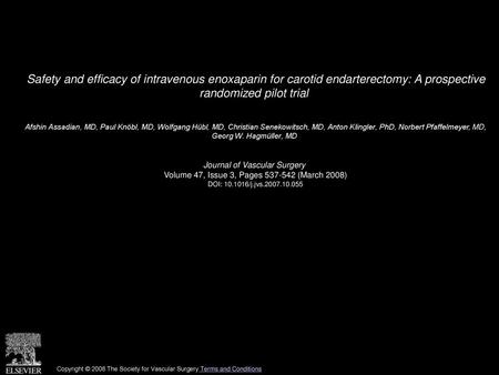 Safety and efficacy of intravenous enoxaparin for carotid endarterectomy: A prospective randomized pilot trial  Afshin Assadian, MD, Paul Knöbl, MD, Wolfgang.