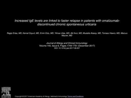 Increased IgE levels are linked to faster relapse in patients with omalizumab- discontinued chronic spontaneous urticaria  Ragip Ertas, MD, Kemal Ozyurt,