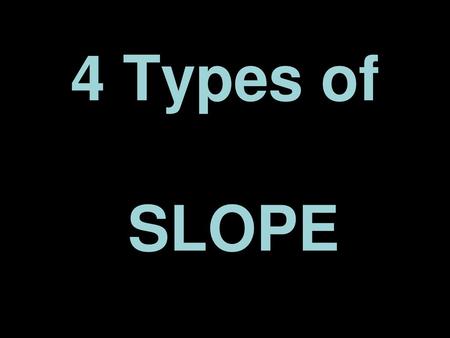 4 Types of SLOPE.