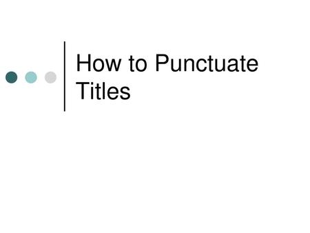 How to Punctuate Titles