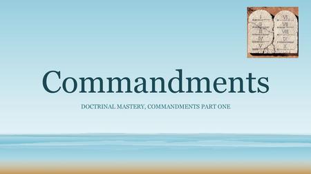 Doctrinal mastery, Commandments part one