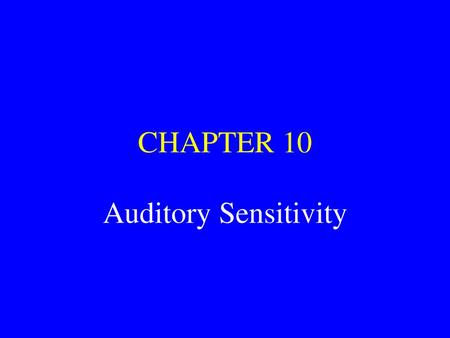 CHAPTER 10 Auditory Sensitivity.