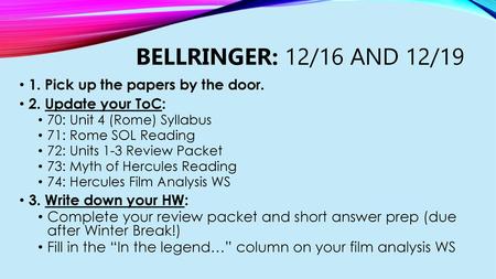 Bellringer: 12/16 and 12/19 1. Pick up the papers by the door.