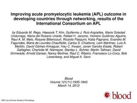 Improving acute promyelocytic leukemia (APL) outcome in developing countries through networking, results of the International Consortium on APL by Eduardo.