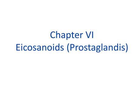 Chapter VI Eicosanoids (Prostaglandis)