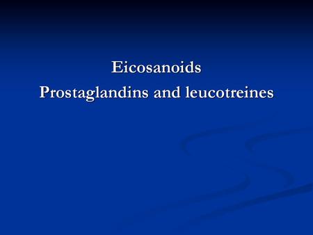 Prostaglandins and leucotreines