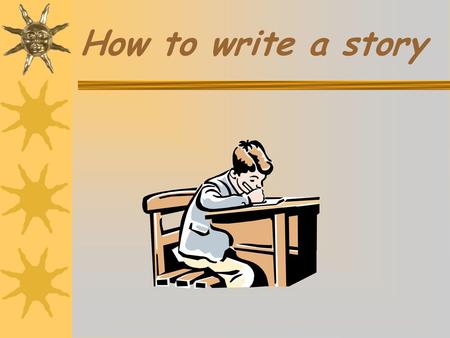 How to write a story.