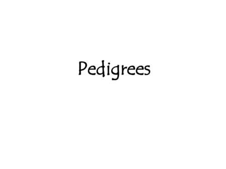 Pedigrees.