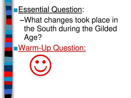 Essential Question: What changes took place in the South during the Gilded Age? Warm-Up Question: 