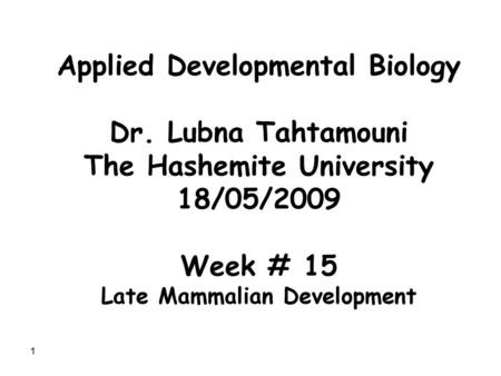 Applied Developmental Biology Dr. Lubna Tahtamouni