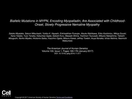 Biallelic Mutations in MYPN, Encoding Myopalladin, Are Associated with Childhood- Onset, Slowly Progressive Nemaline Myopathy  Satoko Miyatake, Satomi.