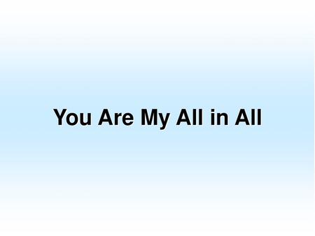 You Are My All in All.