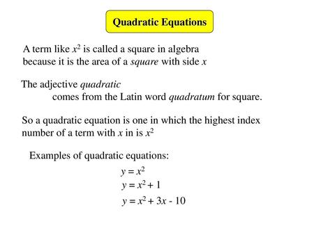 Quadratic Equations A term like x2 is called a square in algebra