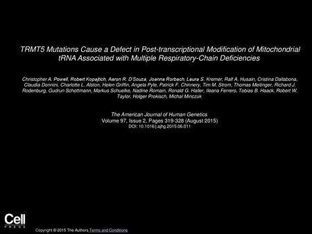 TRMT5 Mutations Cause a Defect in Post-transcriptional Modification of Mitochondrial tRNA Associated with Multiple Respiratory-Chain Deficiencies  Christopher A.