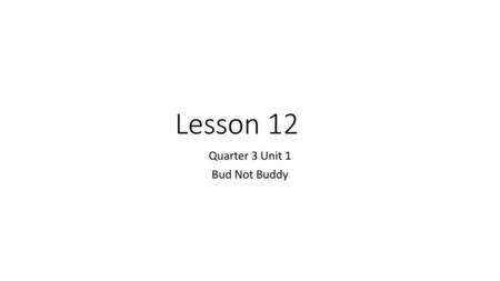 Quarter 3 Unit 1 Bud Not Buddy