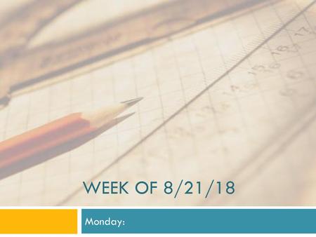 Week of 8/21/18 Monday:.