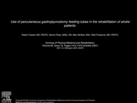 Use of percutaneous gastrojejunostomy feeding tubes in the rehabilitation of stroke patients  Robert Teasell, MD, FRCPC, Norine Foley, BASc, RD, Marc.