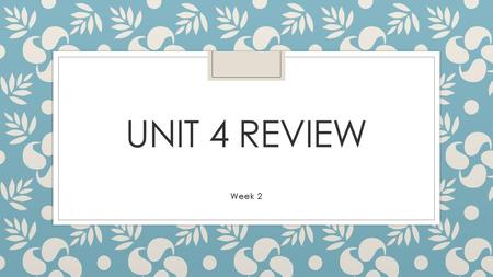 Unit 4 Review Week 2.