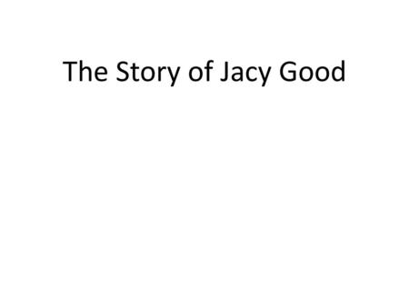 The Story of Jacy Good.