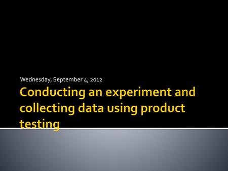 Conducting an experiment and collecting data using product testing