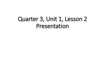 Quarter 3, Unit 1, Lesson 2 Presentation