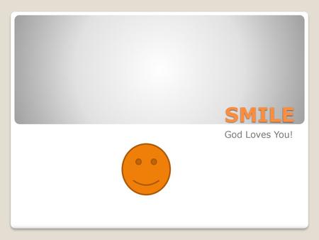 SMILE God Loves You!.