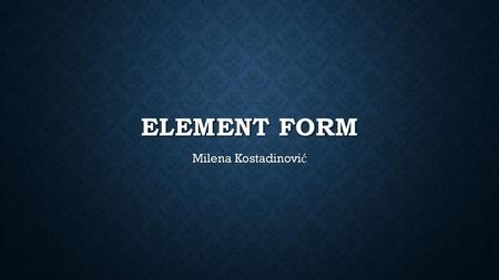 Element form Milena Kostadinović.