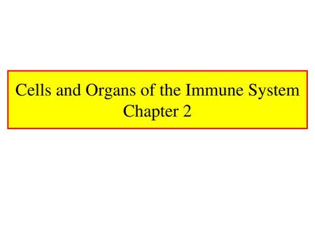 Cells and Organs of the Immune System Chapter 2