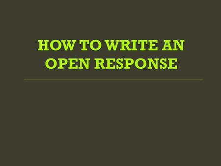 HOW TO WRITE AN OPEN RESPONSE