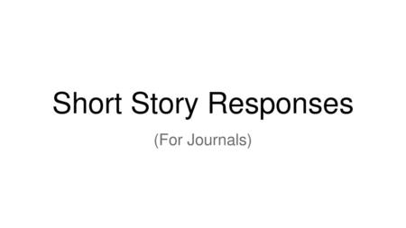 Short Story Responses (For Journals).