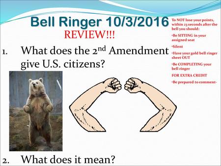 Bell Ringer 10/3/2016 To NOT lose your points, within 23 seconds after the bell you should: Be SITTING in your assigned seat Silent Have your gold bell.