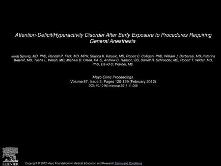 Attention-Deficit/Hyperactivity Disorder After Early Exposure to Procedures Requiring General Anesthesia  Juraj Sprung, MD, PhD, Randall P. Flick, MD,