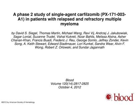 A phase 2 study of single-agent carfilzomib (PX-171-003-A1) in patients with relapsed and refractory multiple myeloma by David S. Siegel, Thomas Martin,