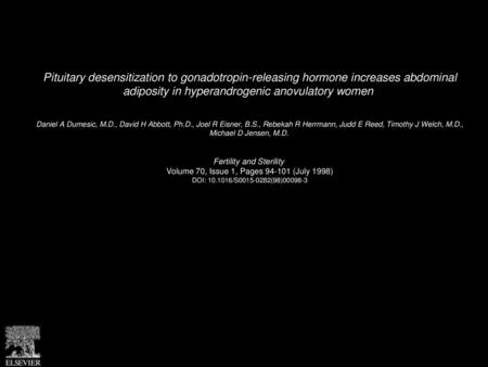 Pituitary desensitization to gonadotropin-releasing hormone increases abdominal adiposity in hyperandrogenic anovulatory women  Daniel A Dumesic, M.D.,